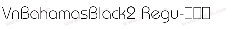 VnBahamasBlack2 Regu字体转换